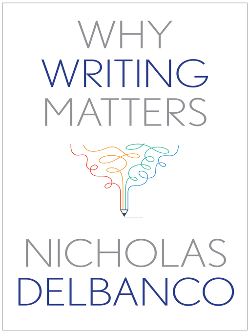 Title details for Why Writing Matters by Nicholas DelBanco - Available